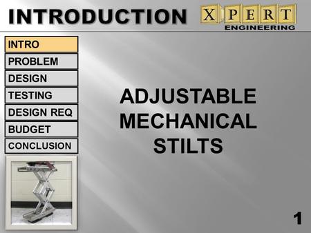 INTRODUCTION ADJUSTABLE MECHANICAL STILTS INTRO PROBLEM DESIGN TESTING