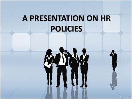 A PRESENTATION ON HR POLICIES