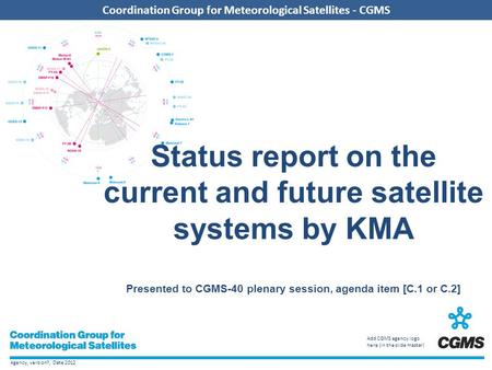 Agency, version?, Date 2012 Coordination Group for Meteorological Satellites - CGMS Add CGMS agency logo here (in the slide master) Coordination Group.