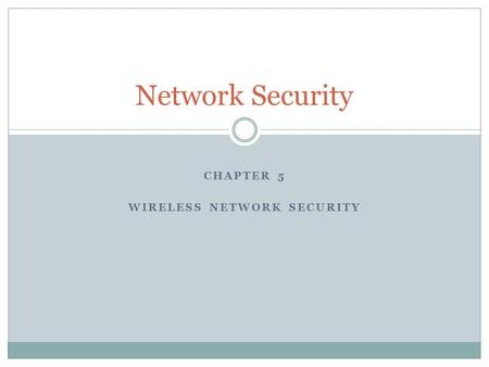 Chapter 5 WIRELESS NETWORK SECURITY