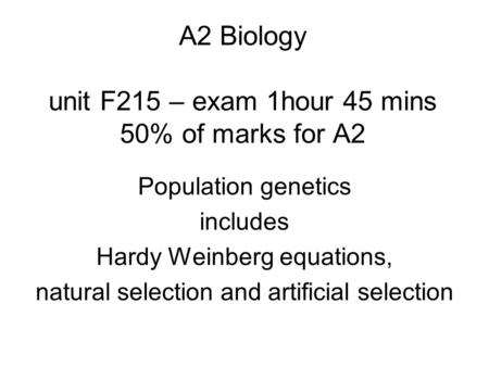 A2 Biology unit F215 – exam 1hour 45 mins 50% of marks for A2