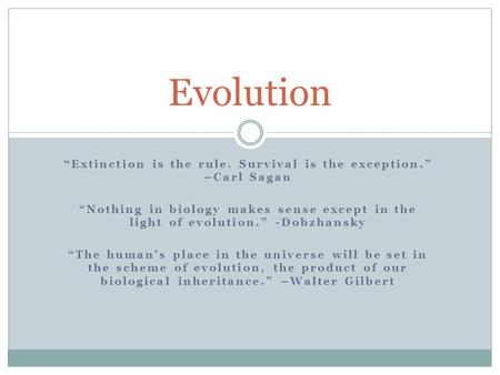 “Extinction is the rule. Survival is the exception.” –Carl Sagan