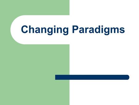 Changing Paradigms.