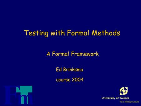 Testing with Formal Methods Ed Brinksma course 2004 A Formal Framework.