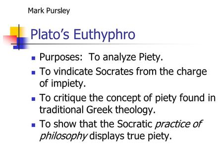 Plato’s Euthyphro Purposes: To analyze Piety.