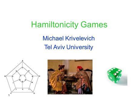 1 Hamiltonicity Games Michael Krivelevich Tel Aviv University.