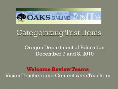 Welcome Review Teams Vision Teachers and Content Area Teachers Oregon Department of Education December 7 and 8, 2010.