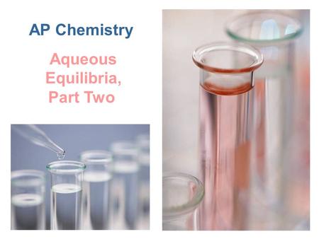 Aqueous Equilibria, Part Two AP Chemistry. The Common-Ion Effect Consider a mixture of a “weak” and a “common-ion,” soluble salt. CH 3 COOH CH 3 COO –