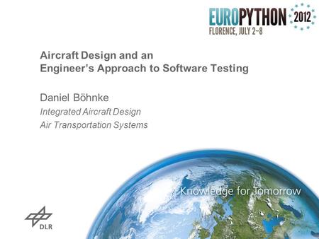 Aircraft Design and an Engineer’s Approach to Software Testing Daniel Böhnke Integrated Aircraft Design Air Transportation Systems.