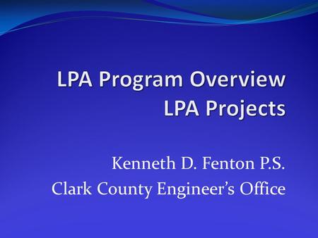 Kenneth D. Fenton P.S. Clark County Engineer’s Office.