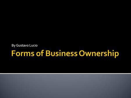 By Gustavo Lucio.  This type of ownership is for people who want to make all of their business decisions independently.  This type of ownership has.