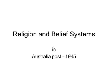 Religion and Belief Systems in Australia post - 1945.