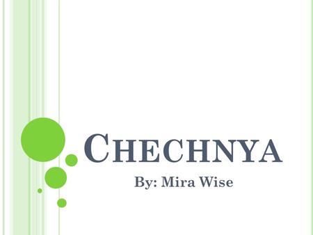 C HECHNYA By: Mira Wise. T HE C HECHEN -I NGUSH ASSR WAS SPLIT INTO TWO PARTS AFTER THE COLLAPSE IN THE SOVIET UNION. Republic of IngushetiaRepublic of.