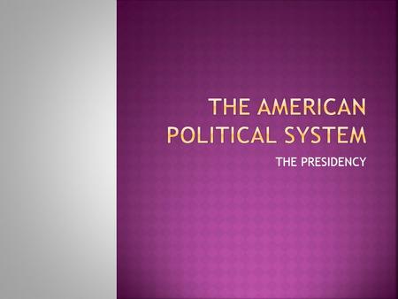 THE PRESIDENCY.  Popular vote: each state  Electoral vote: each state  538 electoral votes 535+3  270 are needed for the Presidency  Electoral college: