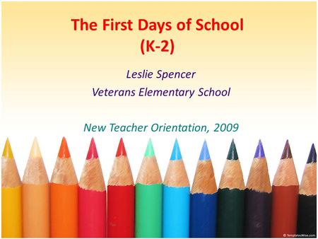 The First Days of School (K-2) Leslie Spencer Veterans Elementary School New Teacher Orientation, 2009.