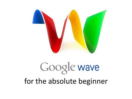 For the absolute beginner. Intro to You probably know Google for its search engine.... You may have seen or even used Gmail – Email by Google.... Then.