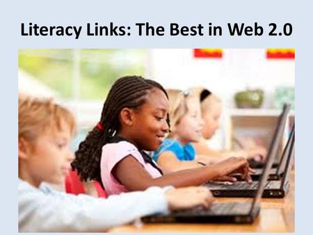 Literacy Links: The Best in Web 2.0. Rita & John Rita Platt is a Nationally Board Certified teacher. Her experience includes teaching learners of all.