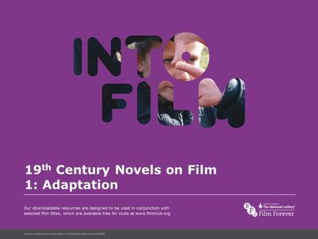 Into Film Language 19 th Century Novels on Film 1: Adaptation.