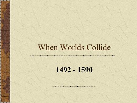 1492 - 1590 When Worlds Collide. The Expansion of Europe New advances in farming technology (crop rotation, iron plow, water mills..) Feudal system divided.