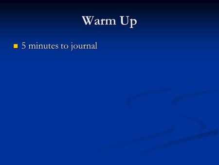 Warm Up 5 minutes to journal 5 minutes to journal.