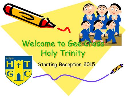 Welcome to Gee Cross Holy Trinity Starting Reception 2015.