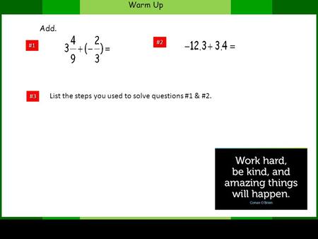 Warm Up #1 #2 Add. #3 List the steps you used to solve questions #1 & #2.