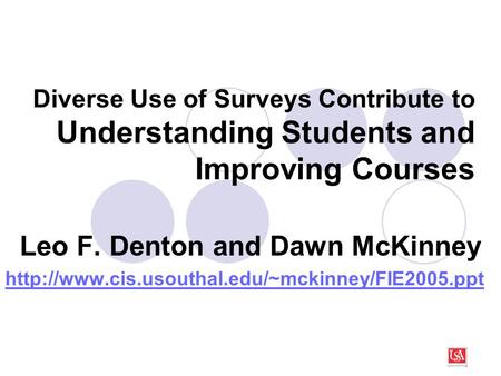 Diverse Use of Surveys Contribute to Understanding Students and Improving Courses Leo F. Denton and Dawn McKinney