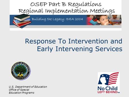 U.S. Department of Education Office of Special Education Programs Response To Intervention and Early Intervening Services.