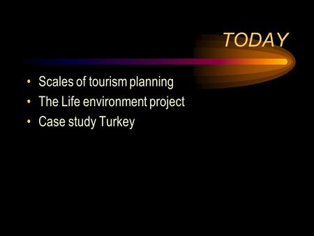 TODAY Scales of tourism planning The Life environment project Case study Turkey.