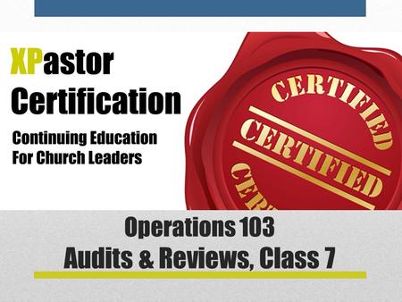 Operations 103 Audits & Reviews, Class 7. Today’s Topic This class will examine the relative merits of various types of financial reviews, including annual.