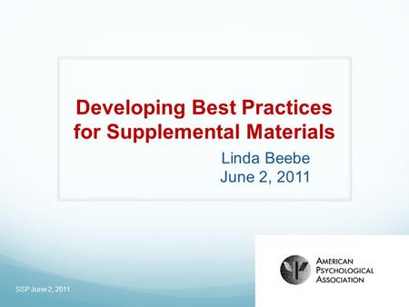 Developing Best Practices for Supplemental Materials Linda Beebe June 2, 2011 SSP June 2, 2011.