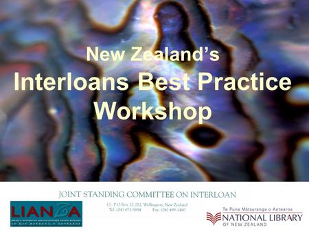 New Zealand’s Interloans Best Practice Workshop. Background 7 th IFLA Interlending and Document Supply Conference, Ljubljana 2001 –Tom Ruthven’s paper.