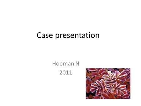 Case presentation Hooman N 2011. 10- yr-old, Girl, Khalkhal First Presentation Sep 2010 – prolonged fever, PND, anemia (Hb=10.6), AKI ( Cr=1.4  0.8)