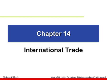 McGraw-Hill/Irwin Copyright © 2009 by The McGraw-Hill Companies, Inc. All rights reserved. Chapter 14 International Trade.