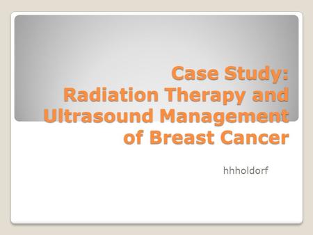 Case Study: Radiation Therapy and Ultrasound Management of Breast Cancer hhholdorf.