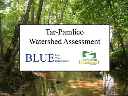 Tar-Pamlico Watershed Assessment. Proposed Water Quality Improvement Projects Improvement project types Model scenarios Targeted projects Stakeholder.