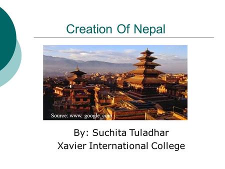 Creation Of Nepal By: Suchita Tuladhar Xavier International College Source: www. google. com.