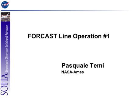 FORCAST Line Operation #1 Pasquale Temi NASA-Ames.