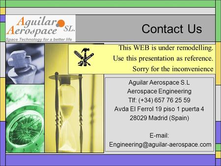 This WEB is under remodelling. Use this presentation as reference. Sorry for the inconvenience Contact Us Aguilar Aerospace S.L Aerospace Engineering Tlf: