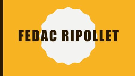 FEDAC RIPOLLET. WHERE IS OUR SCHOOL? Our school is in Ripollet, a small town near Barcelona in Catalonia, Spain. It is a beautiful town with 30,000 people.