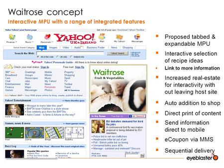 Waitrose concept  Proposed tabbed & expandable MPU  Interactive selection of recipe ideas  Increased real-estate for interactivity with out leaving.