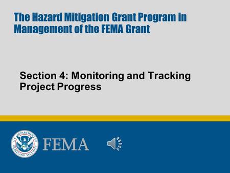 The Hazard Mitigation Grant Program in Management of the FEMA Grant Section 4: Monitoring and Tracking Project Progress.