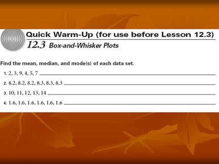 Section 12.3 Box-and-Whisker Plots Objectives: Find the range, quartiles, and interquartile range for a data set. Make a box and-whisker plot for a data.