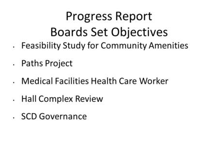 Progress Report Boards Set Objectives Feasibility Study for Community Amenities Paths Project Medical Facilities Health Care Worker Hall Complex Review.