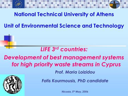 National Technical University of Athens Unit of Environmental Science and Technology Prof. Maria Loizidou Fotis Kourmousis, PhD candidate Nicosia, 5 th.