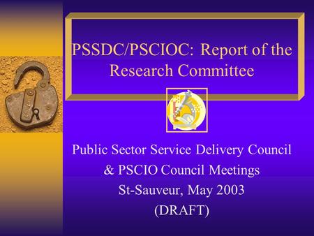 PSSDC/PSCIOC: Report of the Research Committee Public Sector Service Delivery Council & PSCIO Council Meetings St-Sauveur, May 2003 (DRAFT)