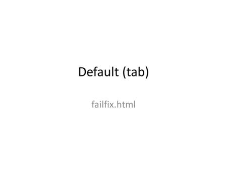 Default (tab) failfix.html. Only need to code the red box section. When we put into our server, it will call out our standard header and footer as last.