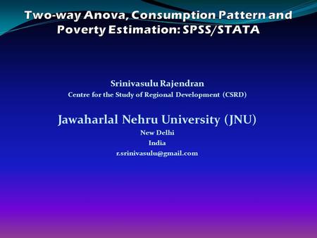 Srinivasulu Rajendran Centre for the Study of Regional Development (CSRD) Jawaharlal Nehru University (JNU) New Delhi India