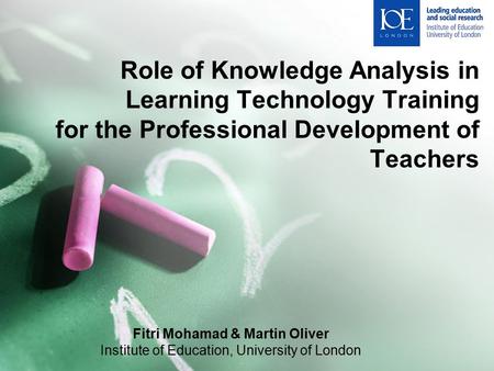 Role of Knowledge Analysis in Learning Technology Training for the Professional Development of Teachers Fitri Mohamad & Martin Oliver Institute of Education,