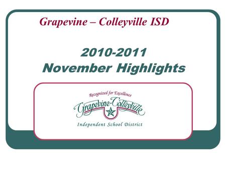 2010-2011 November Highlights Grapevine – Colleyville ISD.